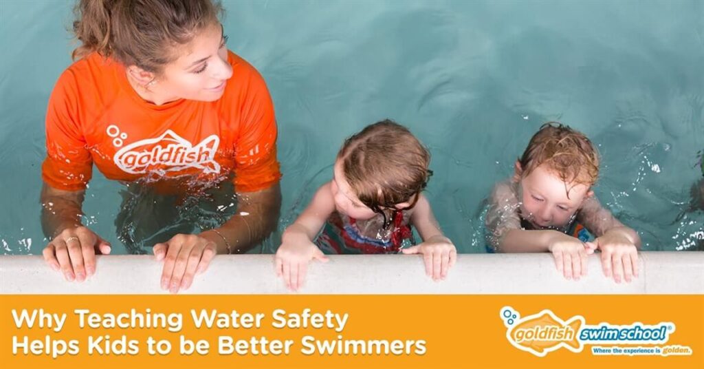 Why Teaching Water Safety Helps Kids To Be Better Swimmers | Goldfish ...